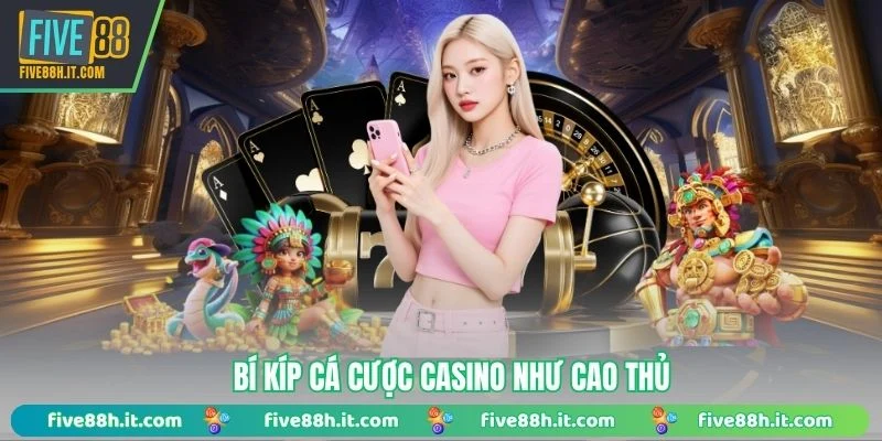 Bí kíp cá cược Casino như cao thủ