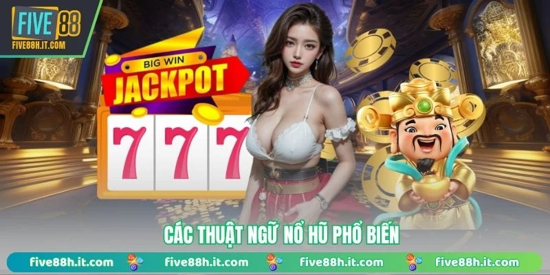 Các thuật ngữ nổ hũ phổ biến