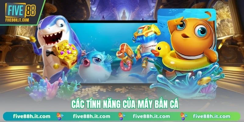 Các tính năng của máy bắn cá