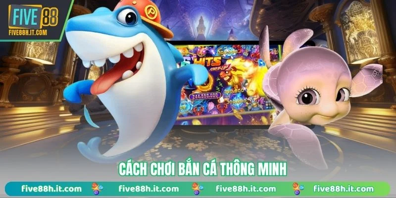 Cách chơi bắn cá thông minh