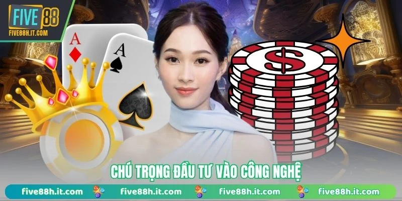 Chú trọng đầu tư vào công nghệ 