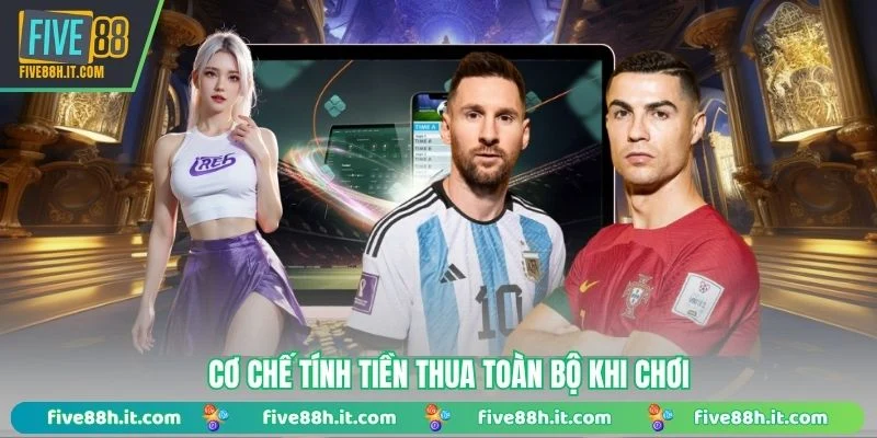 Cơ chế tính tiền thua toàn bộ khi chơi