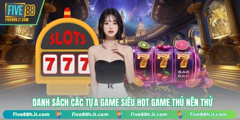 Danh sách các tựa game siêu hot game thủ nên thử