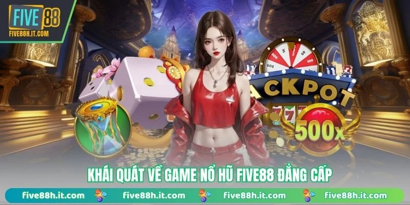 Khái quát về game Nổ Hũ FIVE88 đẳng cấp