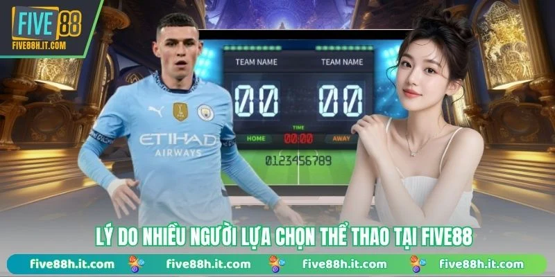 Lý do nhiều người lựa chọn thể thao tại FIVE88
