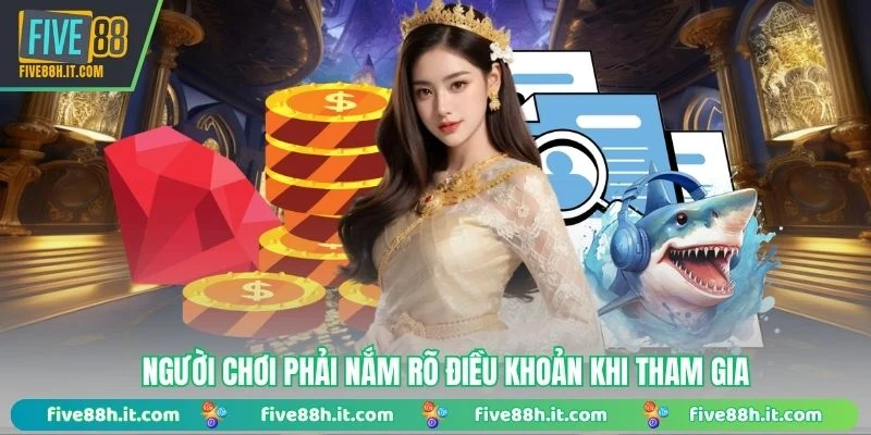 Người chơi phải nắm rõ điều khoản khi tham gia