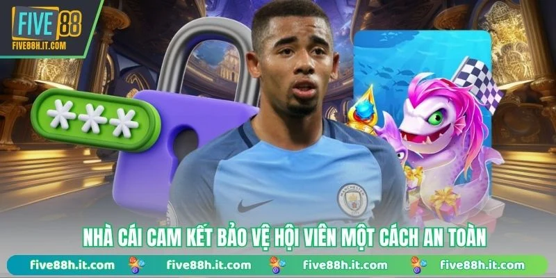 Nhà cái cam kết bảo vệ hội viên một cách an toàn 