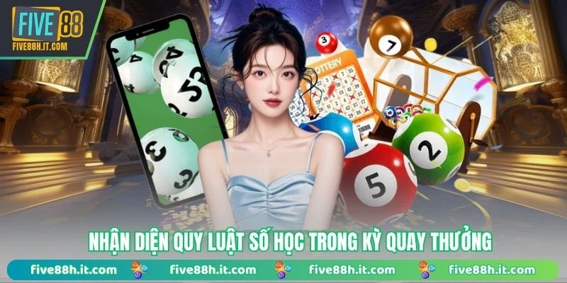 Nhận diện quy luật số học trong kỳ quay thưởng