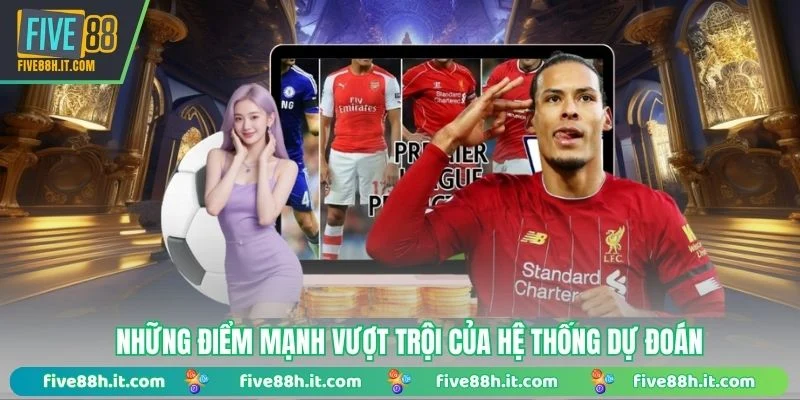 Những điểm mạnh vượt trội của hệ thống dự đoán