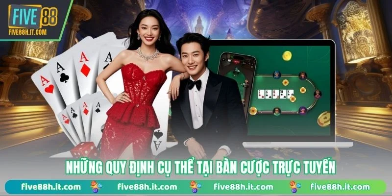 Những quy định cụ thể tại bàn cược trực tuyến
