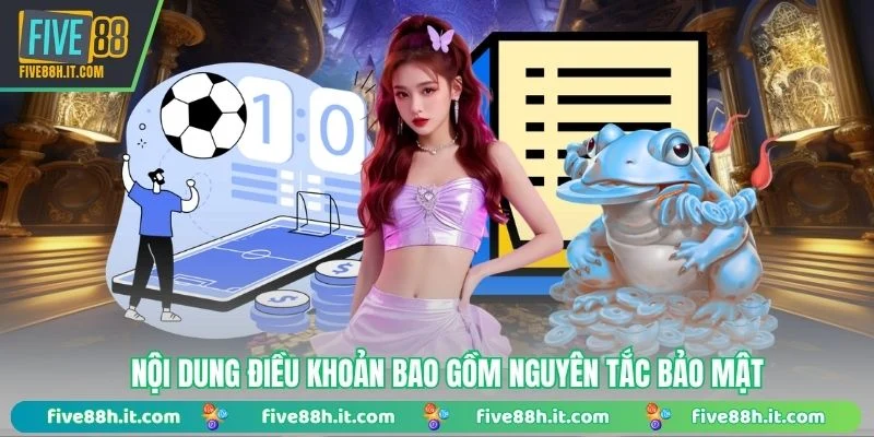 Nội dung điều khoản bao gồm nguyên tắc bảo mật