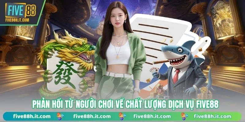 Phản hồi từ người chơi về chất lượng dịch vụ FIVE88