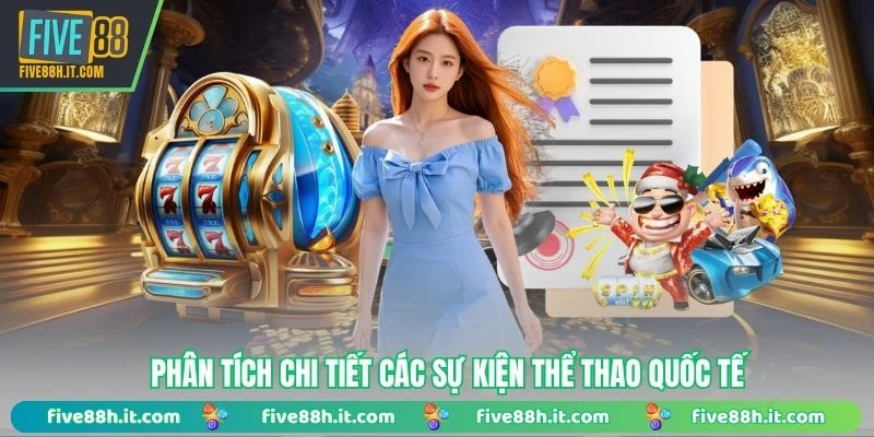 Phân tích chi tiết các sự kiện thể thao quốc tế