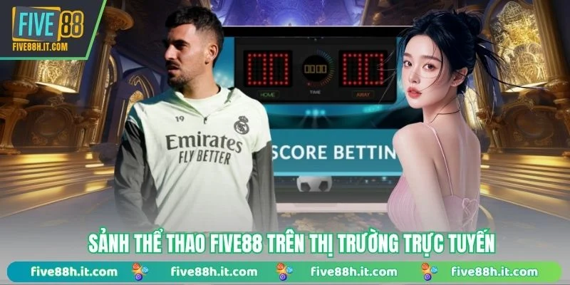 Sảnh thể thao FIVE88 trên thị trường trực tuyến
