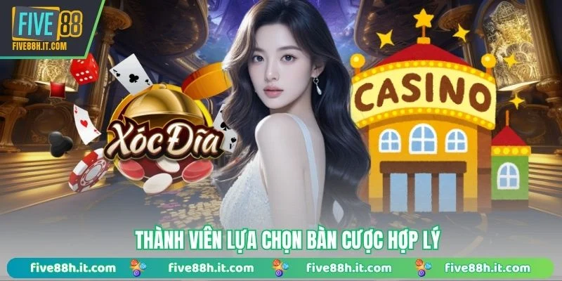 Thành viên lựa chọn bàn cược hợp lý 
