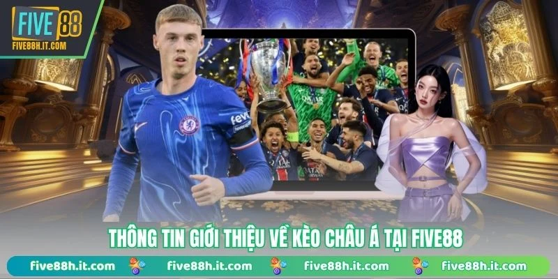 Thông tin giới thiệu về kèo Châu Á tại FIVE88