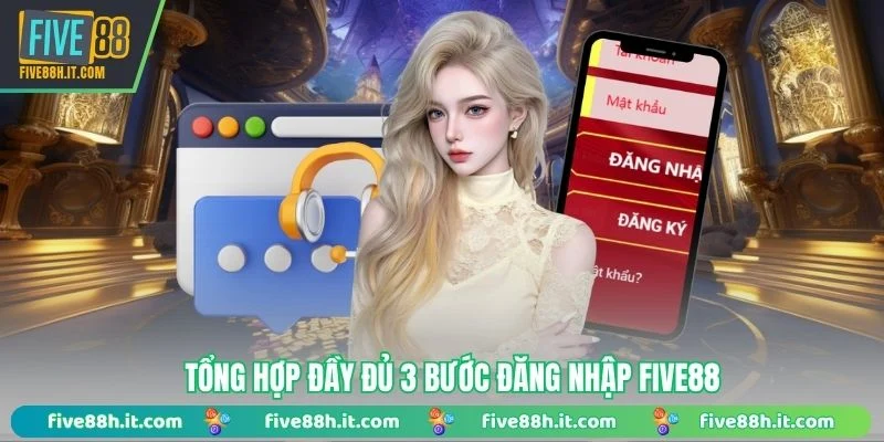 Tổng hợp đầy đủ 3 bước đăng nhập FIVE88