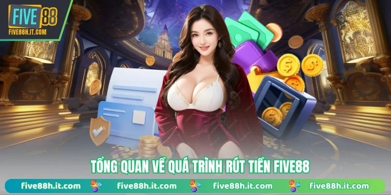 Tổng quan về quá trình rút tiền FIVE88