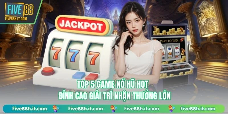 Top 5 game nổ hũ hot ảnh đại diện
