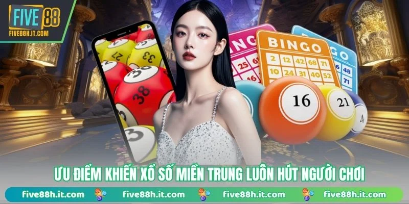 Ưu điểm khiến xổ số miền trung luôn “hút” người chơi