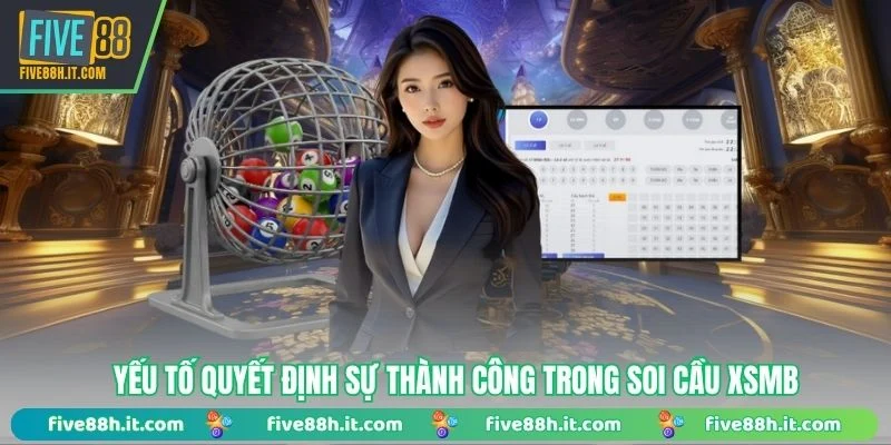 Yếu tố quyết định sự thành công trong soi cầu XSMB